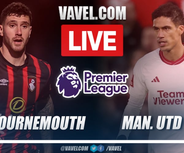 Bournemouth vs Manchester United LIVE Score Updates in Premier League Match
