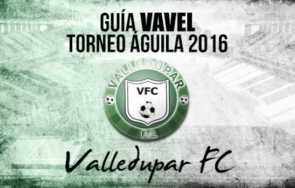 Guía VAVEL Torneo Águila 2016: Valledupar FC