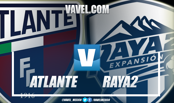 Previa
Atlante vs Raya2: se buscan los primeros lugares del torneo