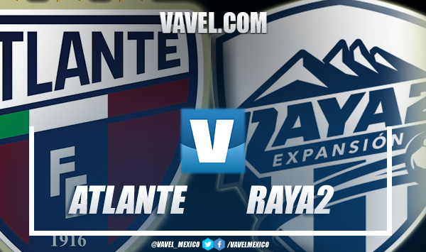 Previa Atlante vs. Raya2: por el boleto a Semifinales