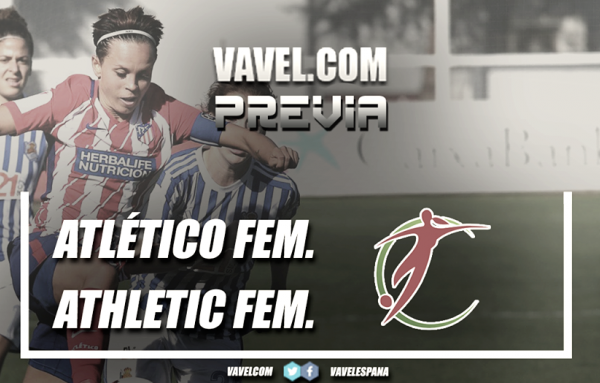 Previa Atlético de Madrid Féminas-Athletic Club Femenino: la vida en rojiblanco