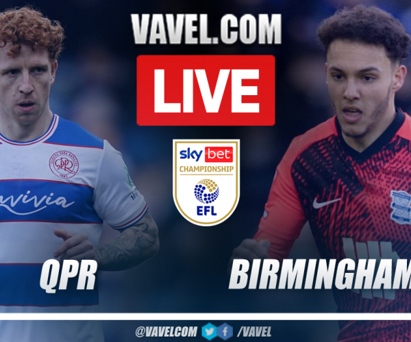 QPR vs Birmingham LIVE Score Updates in EFL Championship 