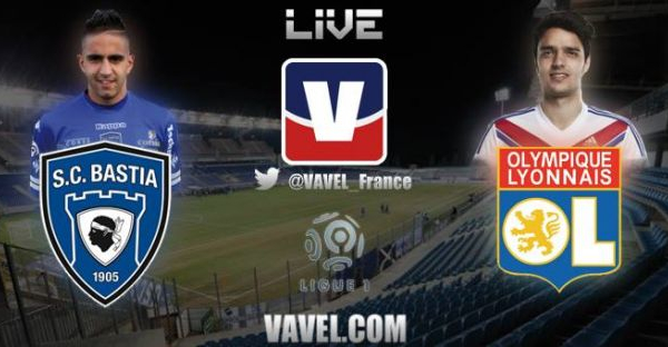 Live Bastia - Lyon : le match en direct