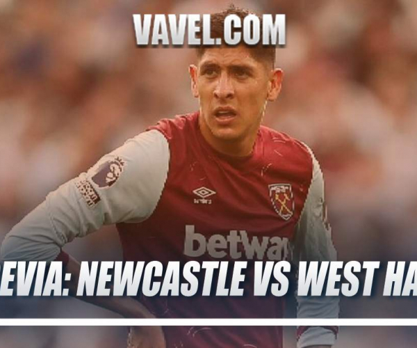 Previa Newcastle vs West Ham: Por tres puntos vitales