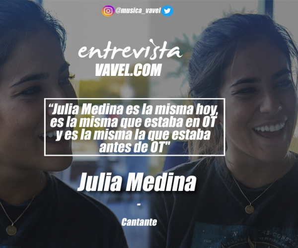 Entrevista. Julia Medina: "Julia Medina es la misma hoy, es la misma que estaba en OT y es la misma la que estaba antes de OT"
