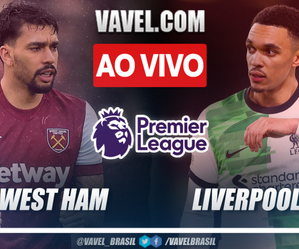West Ham x Liverpool AO VIVO: Primeiro tempo