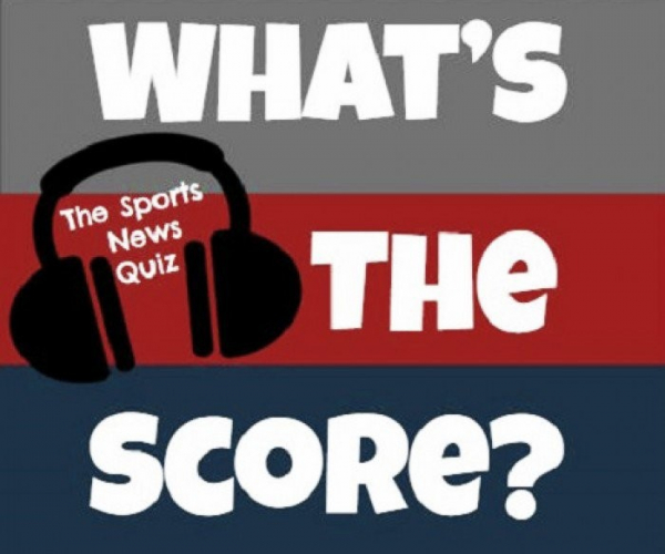 What's the Score? The Sports News Quiz Podcast #23