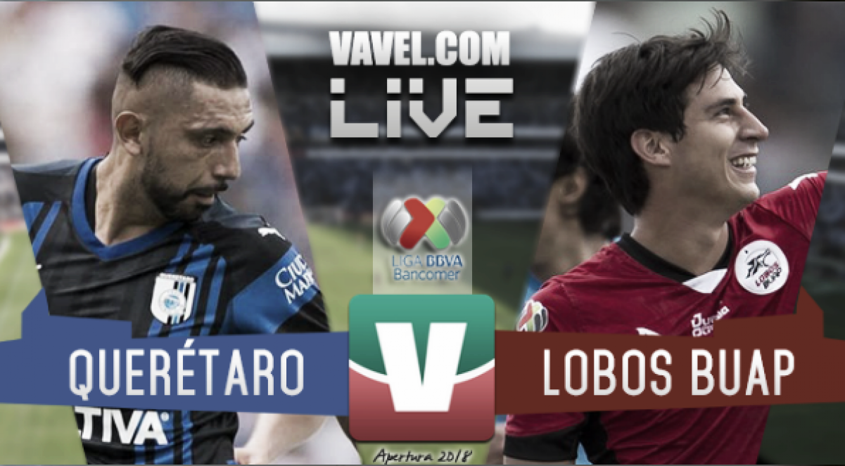 Querétaro vs Lobos BUAP en vivo online en Liga MX 2018. Noticias en tiempo real