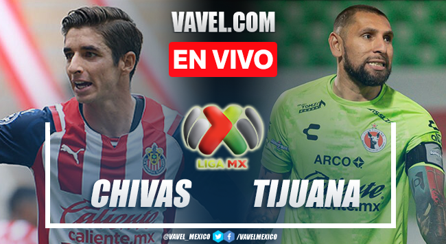Goles y resumen del Chivas 2-1 Tijuana en Liga MX Goles y resumen del Chivas 2-1 Tijuana en Liga MX