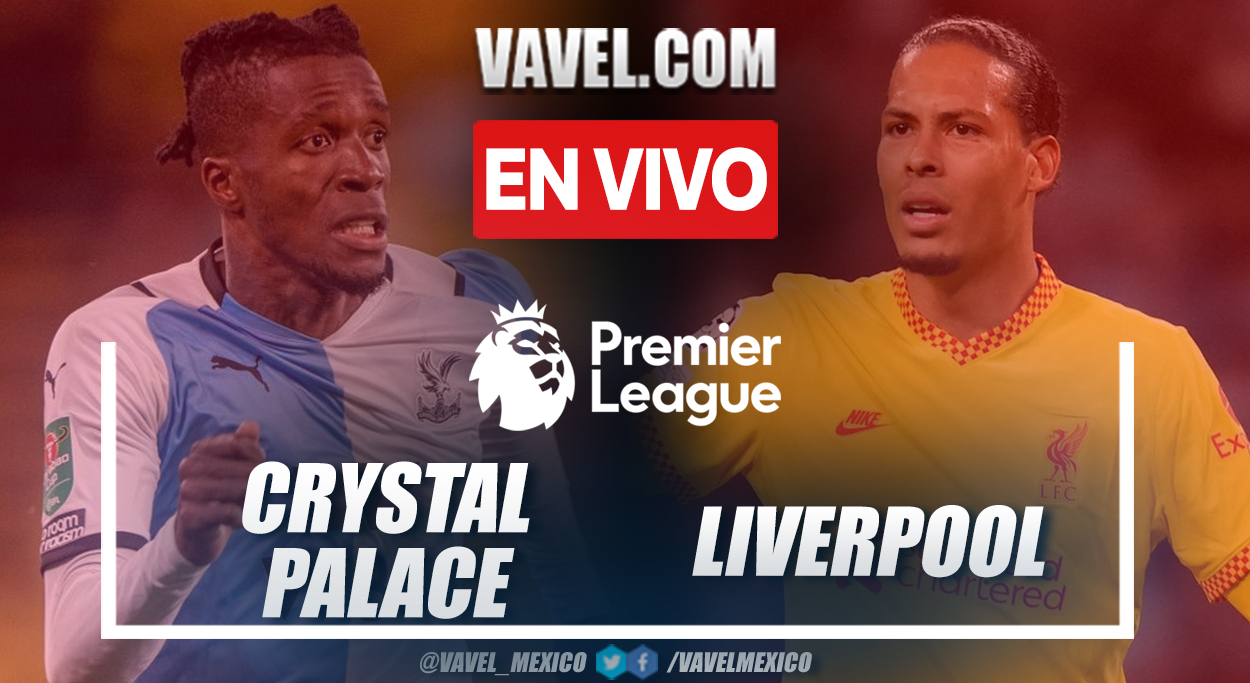 Resumen y goles: Crystal Palace 1-3 Liverpool en Premier League 2021-22
