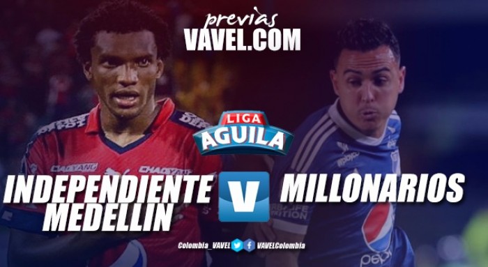 Previa Medellín vs Millonarios: a medir el aceite en forma ante el campeón