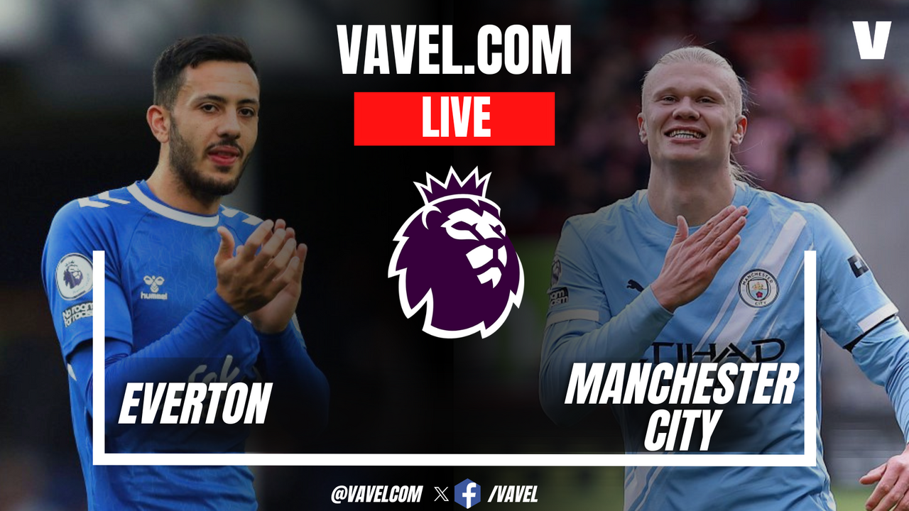 Everton vs Manchester City LIVE Score Updates in Premier League Match