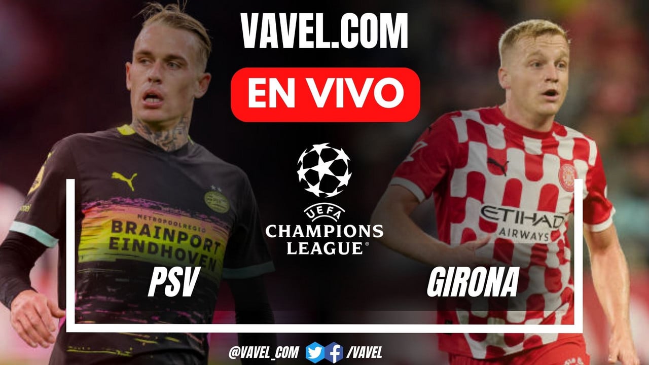 PSV-Girona LIVE and LIVE (2-0)