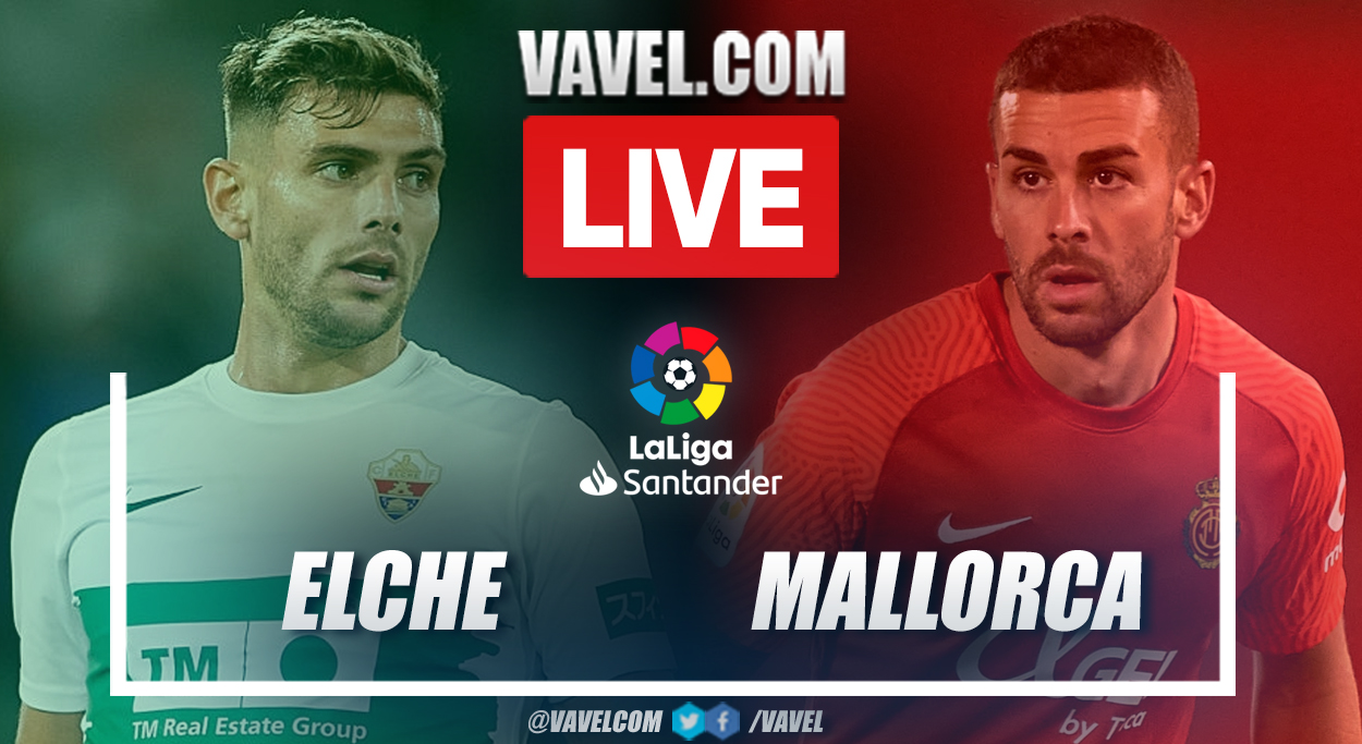 Highlights and goals: Elche 3-0 Mallorca in LaLiga 2021-22