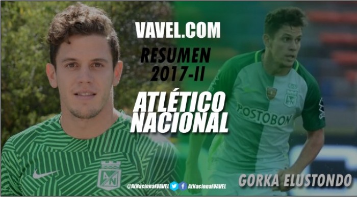 Resumen Atlético Nacional 2017 II: Gorka Elustondo, sin pena ni gloria