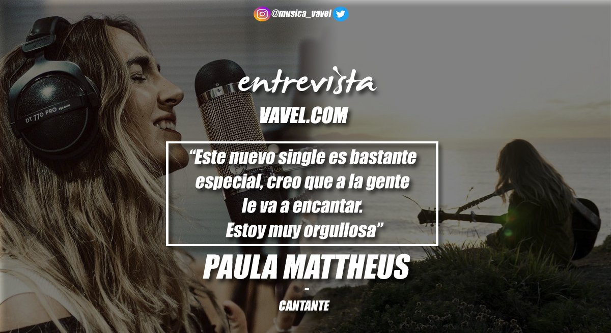 Entrevista. Paula Mattheus: ''Este nuevo single es bastante especial, creo que a la gente le va a encantar. Estoy muy orgullosa''