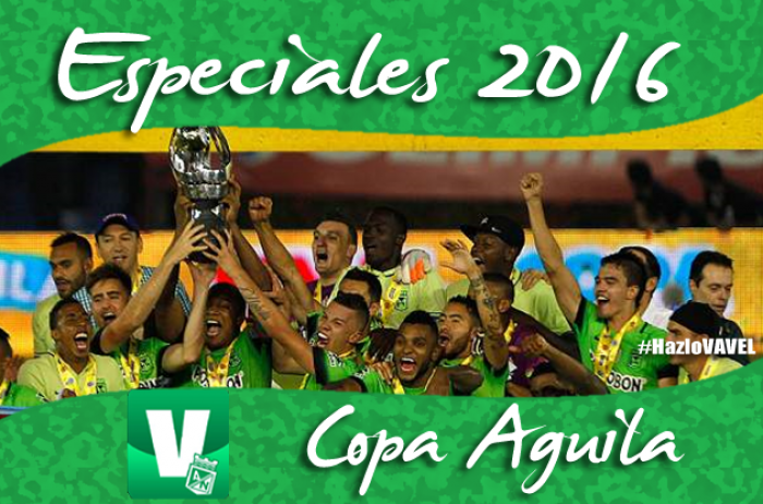 Especiales VAVEL Atlético Nacional 2016: Copa Águila