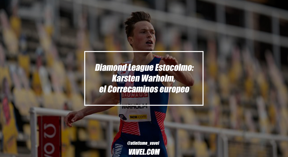 Diamond League Estocolmo: Karsten Warlhom, el Correcaminos europeo Diamond League Estocolmo: Karsten Warlhom, el Correcaminos europeo