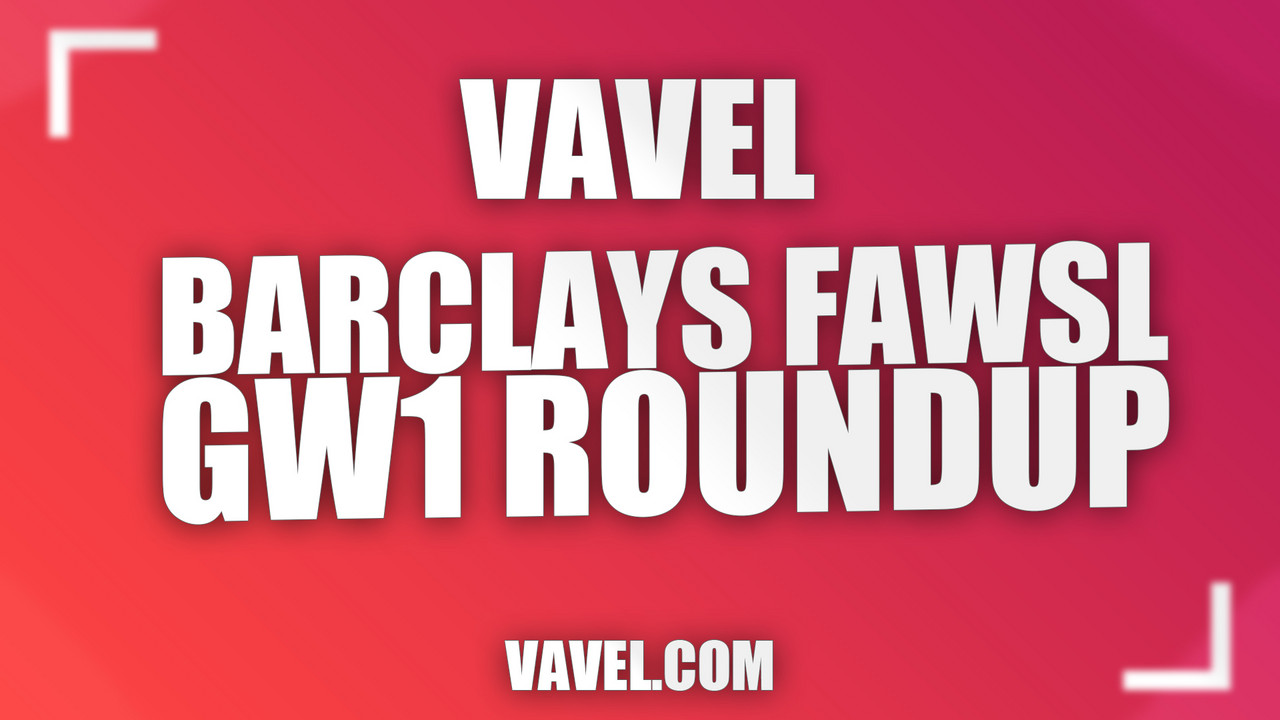 Barclays Women's Super League Gameweek 1 roundup Barclays Women's Super League Gameweek 1 roundup