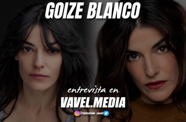 Entrevista Goize Blanco: "Ha sido muy interesante hacer a Natalia porque somos polos opuestos"&nbsp;