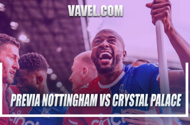 Previa Nottingham Forest vs Crystal Palace: Hundirse o mantenerse
