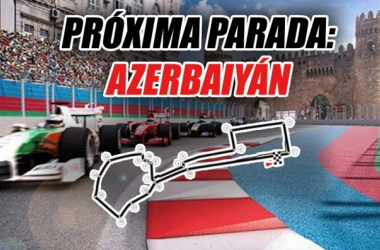 Próxima parada: Azerbaiyán, lugar de motores