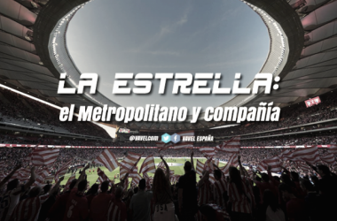 &#039;La estrella&#039;: el Wanda Metropolitano y compañía