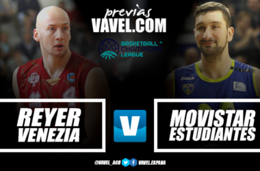 Previa Reyer Venezia vs Movistar Estudiantes: dos vidas en juego