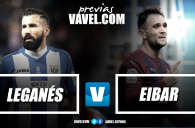 Previa Leganés - Eibar: dos modestos luchando por Europa