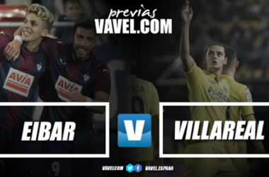 Previa Eibar - Villarreal: Europa en juego en Ipurua