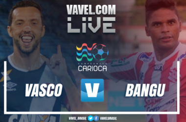 Resultado Vasco x Bangu pela Taça Guanabara 2018 (0-2)