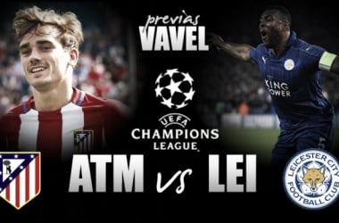 Previa Atlético de Madrid - Leicester City: dos equipos, un mismo estilo y un mismo sueño