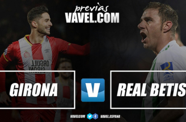 Previa Girona FC - Real Betis: momento de pelear