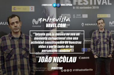 Entrevista. João Nicolau: "Intento que la música no sea un momento excepcional sino una actividad constituyente de nuestras vidas y por lo tanto de los personajes también"