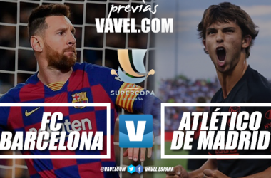 Previa Barcelona vs Atlético de Madrid: en busca de la Supercopa de España