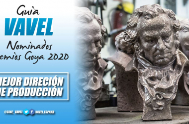 Guía VAVEL Premios Goya 2020: Mejor dirección de producción&nbsp;