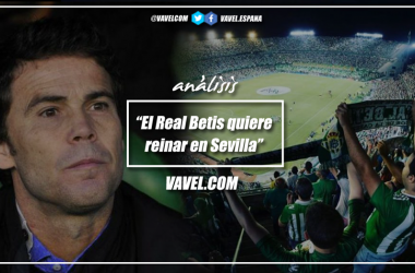 Análisis: el Real Betis quiere reinar en Sevilla