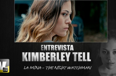 Entrevista. Kimberley Tell: &quot; Recomiendo &#039;La mina.The Night Watchman&#039; a  los que quieran un buen mal rato&quot;