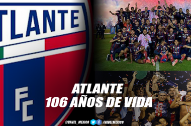 Atlante y sus 106 años de grandeza… con la misión de
volver a la Liga MX