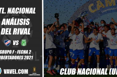 Atlético
Nacional, análisis del rival: Club Nacional (Fecha 2 - Grupo F, Libertadores
2021)