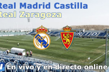 Real Madrid Castilla - Real Zaragoza, así lo vivimos