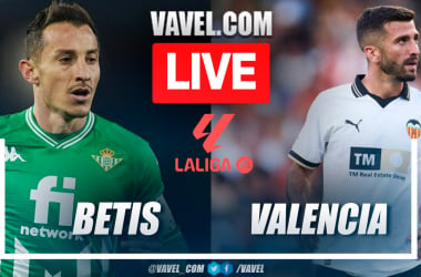 Betis vs Valencia LIVE Updates: Score, Stream Info, Lineups and How to Watch LaLiga Match