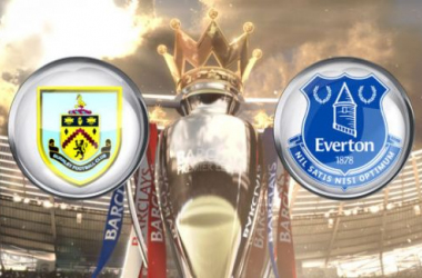 Burnley - Everton: Match Preview