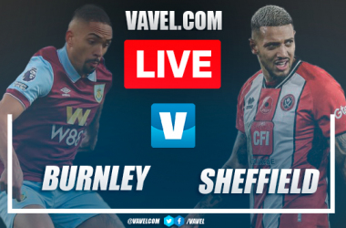 Burnley vs Sheffield United LIVE Updates: Score, Stream Info, Lineups and How to Watch Premier League Match