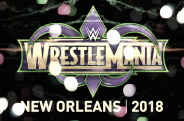 Wrestlemania 34 tendrá su sede en Nueva Orleans