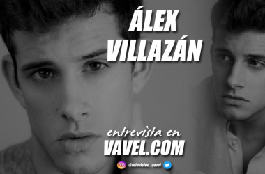 Entrevista. Álex Villazán: "Dedicarme a la interpretación ha sido la mejor elección que he tomado y espero que siga intacta"