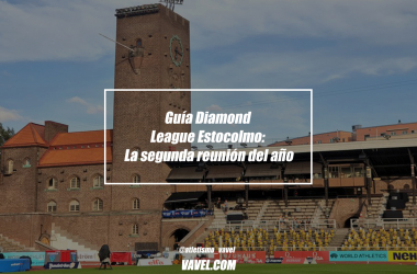 Guía Diamond League Estocolmo: La segunda reunión del año