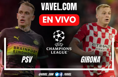 PSV vs Girona EN VIVO y EN DIRECTO, ¿cómo ver transmisión TV online en UEFA Champions League?