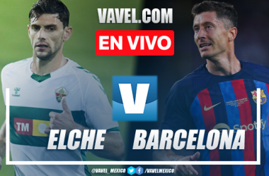 Elche vs Barcelona EN VIVO: ¿cómo ver transmisión TV online en LaLiga?