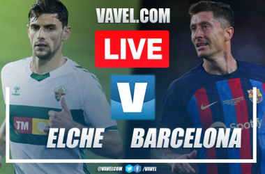 Elche vs Barcelona LIVE Updates: Score, Stream Info, Lineups and How to Watch LaLiga 2023 Match